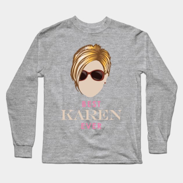 Best Karen Ever Long Sleeve T-Shirt by Vector Deluxe